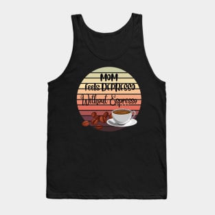 Mom Feels Depresso Without Espresso | For Mon Coffee Lover Tank Top